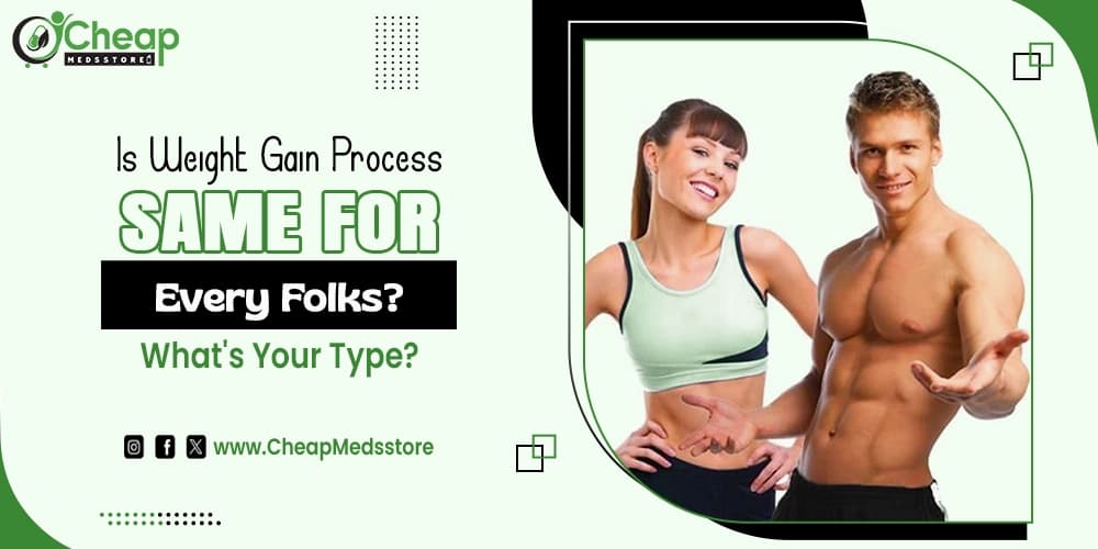 Is Weight Gain Process Same For Every Folks? What’s Your Type?